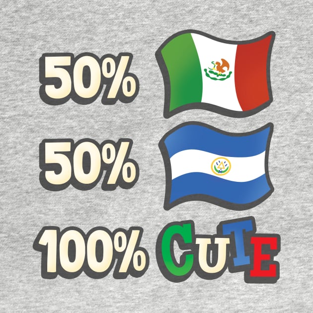50% Mexican, 50% Salvadorian, 100% Cute by Heyday Threads